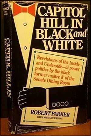 Capitol Hill In Black And White by Richard Rashke, Robert B. Parker