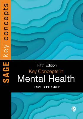 Key Concepts in Mental Health by David Pilgrim