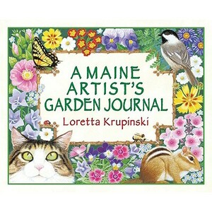 A Maine Artist's Garden Journal by Loretta Krupinski