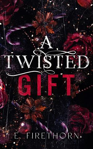 A Twisted Gift by E. Firethorn