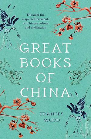 Great Books of China: From Ancient Times to the Present by Frances Wood