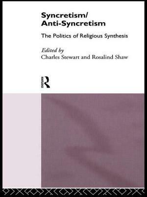 Syncretism/Anti-Syncretism: The Politics of Religious Synthesis by 