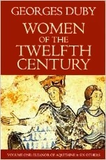 Women of the Twelfth Century, Vol 1: Eleanor of Aquitaine and Six Others by Jean Birrell, Georges Duby