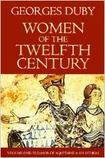 Women of the Twelfth Century, Vol 1: Eleanor of Aquitaine and Six Others by Georges Duby