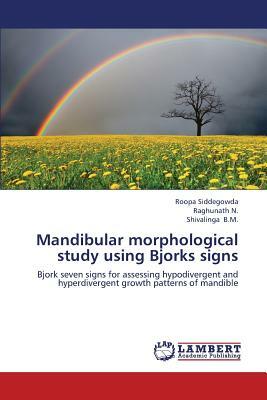 Mandibular Morphological Study Using Bjorks Signs by N. Raghunath, B. M. Shivalinga, Siddegowda Roopa