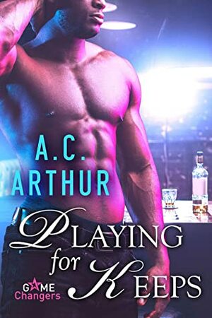 Playing for Keeps (Game Changers Book 2) by A.C. Arthur