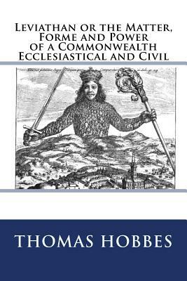 Leviathan or the Matter, Forme and Power of a Commonwealth Ecclesiastical and Civil: The original edition of 1904 by Thomas Hobbes