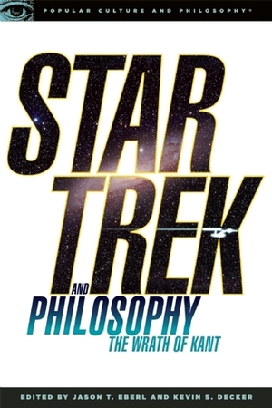 Star Trek and Philosophy: The Wrath of Kant by Kevin S. Decker