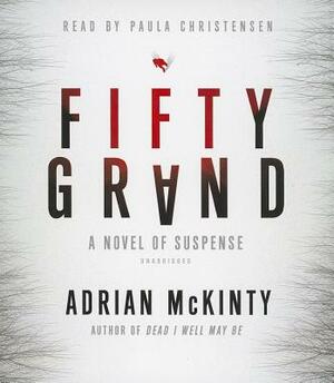 Fifty Grand: A Novel of Suspense by Adrian McKinty