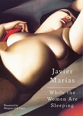 While the Women Are Sleeping by Javier Marías