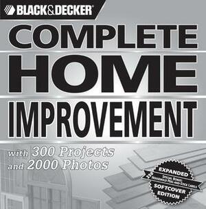 Complete Home Improvement: with 300 Projects and 2,000 Photos by Black &amp; Decker