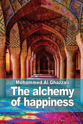 The alchemy of happiness by Mohammed Al Ghazzali