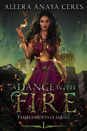 A Dance with Fire by Aleera Anaya Ceres