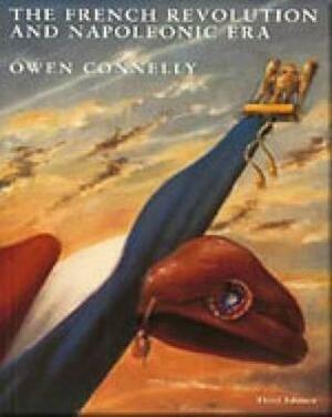 The French Revolution and Napoleonic Era by Owen Connelly