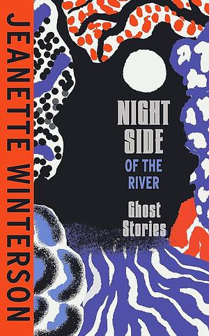 Night Side of the River: Dazzling new ghost stories from the Sunday Times bestseller by Fiction › GhostFiction / GhostFiction / LiteraryFiction / Short Stories (single author)