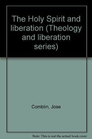 The Holy Spirit and liberation by José Comblin