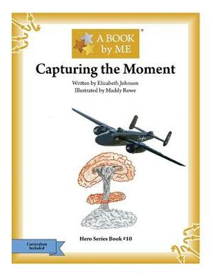 Capturing the Moment by Elizabeth Johnson, A. Book by Me