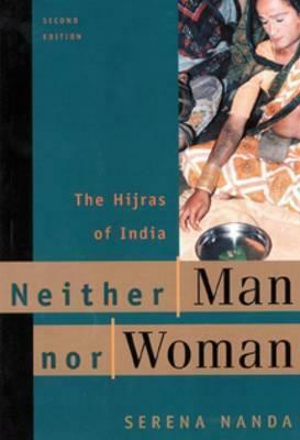 Neither Man Nor Woman: The Hijras of India by Serena Nanda