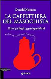 La caffettiera del masochista. Il design degli oggetti quotidiani by Donald A. Norman