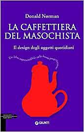 La caffettiera del masochista. Il design degli oggetti quotidiani by Donald A. Norman