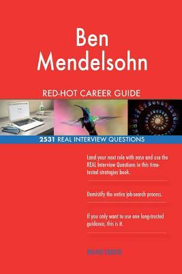 Ben Mendelsohn RED-HOT Career Guide; 2531 REAL Interview Questions by Twisted Classics