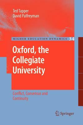 Oxford, the Collegiate University: Conflict, Consensus and Continuity by David Palfreyman, Ted Tapper