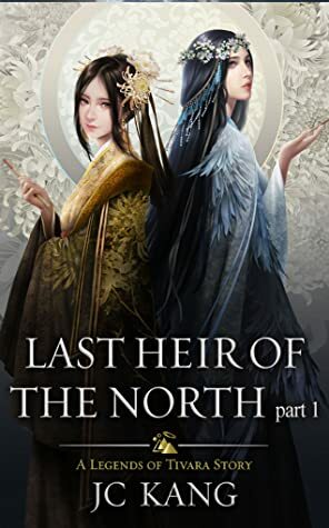Last Heir of the North: A Legends of Tivara Story by J.C. Kang
