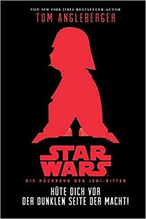 Star Wars: Die Rückkehr der Jedi-Ritter - Hüte dich vor der Dunklen Seite der Macht by Tom Angleberger