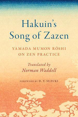 Hakuin's Song of Zazen: Yamada Mumon Roshi on Zen Practice by Yamada Mumon Roshi