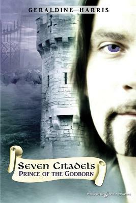 Prince of the Godborn: Seven Citadels by Geraldine Harris