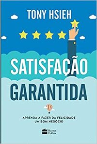 Satisfação garantida by Tony Hsieh