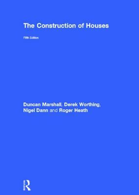 The Construction of Houses by Derek Worthing, Duncan Marshall, Nigel Dann