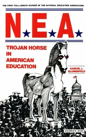 NEA: Trojan Horse In American Education by Samuel L. Blumenfeld