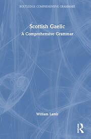 Scottish Gaelic: A Comprehensive Grammar by William Lamb