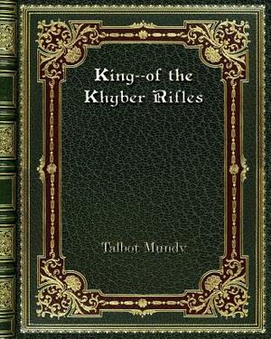 King--of the Khyber Rifles by Talbot Mundy