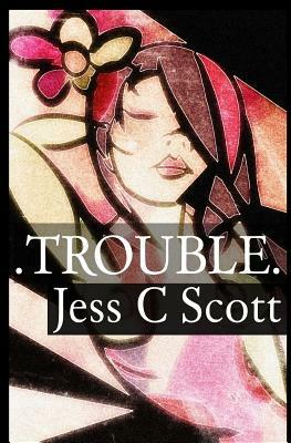 Trouble by Jess C. Scott