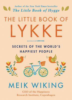 The Little Book of Lykke: Secrets of the World's Happiest People by Meik Wiking