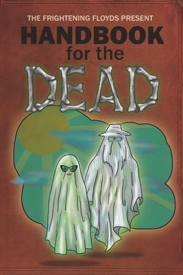 Handbook for the Dead by Jenny Floyd, Mark Rivett, Jacob Floyd