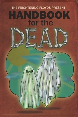 Handbook for the Dead by Jacob Floyd, Mark Rivett, Jenny Floyd