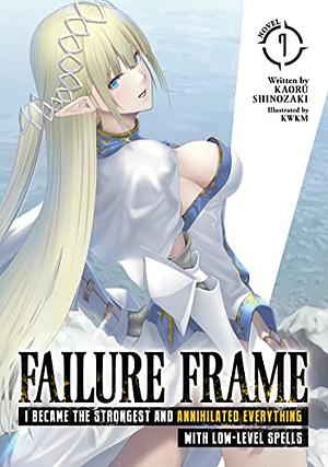 Failure Frame: I Became the Strongest and Annihilated Everything With Low-Level Spells, Vol. 7 by Kaoru Shinozaki