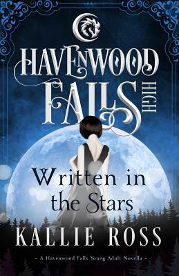 Written in the Stars: A Havenwood Falls High Novella by Kallie Ross