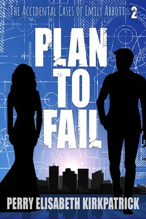 Plan to Fail by Perry Elisabeth Kirkpatrick
