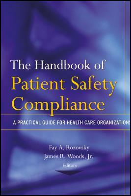 The Handbook of Patient Safety Compliance: A Practical Guide for Health Care Organizations by 