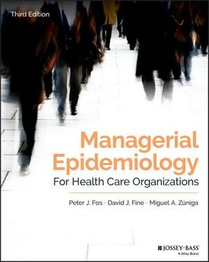 Managerial Epidemiology for Health Care Organizations by Miguel A. Z. Niga, Peter J. Fos, David J. Fine