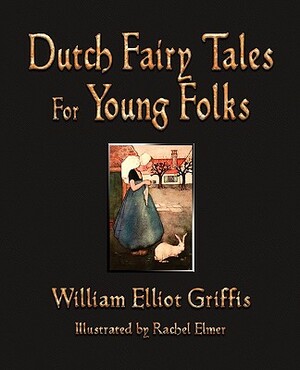 Dutch Fairy Tales for Young Folks by William Elliot Griffis