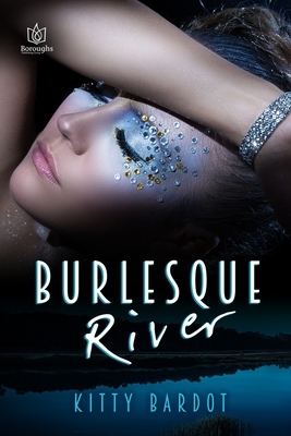 Burlesque River by Kitty Bardot