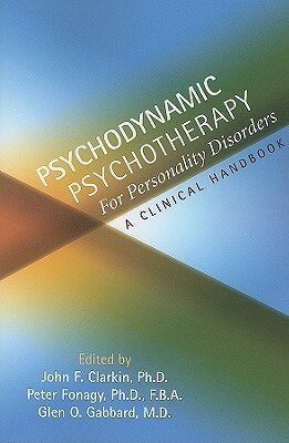 Psychodynamic Psychotherapy for Personality Disorders: A Clinical Handbook by Peter Fonagy, Glen O. Gabbard, John Clarkin