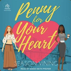 Penny for Your Heart by Season Vining