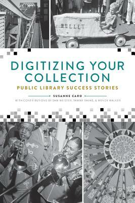 Digitizing Your Collection: Public Library Success Stories by Susanne Caro, Sam Meister, Tammy Ravas