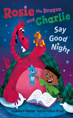 Rosie the Dragon and Charlie Say Good Night by Lauren H. Kerstein